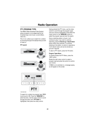 Page 2121
Radio Operation
R
PTY (PROGRAM TYPE)
The RBDS (Radio Broadcast Data System) 
allows programs to be categorised by the 
broadcast type (rock music, current affairs, 
news etc.).
This in turn, allows you to search for a station 
by choosing the type of broadcast that you wish 
to listen to.
PTY search
To search for a station by program type, RBDS 
must be set to ON. Press the ‘MENU/OK’ to 
enter the menu. Use the rotary control to scroll 
through the menu until ‘PTY Seek’ is 
highlighted, then press the...