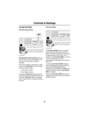 Page 3030
Controls & Settings
R
VOLUME SETTINGS
Automatic Volume Control
AVC (Automatic Volume Control) adjusts the 
volume level to allow for the changes in road 
noise as the vehicle speed increases or 
decreases. 
The volume increase is proportional to speed 
increase. If the AVC Level is set to zero there 
will be no volume increase:
1 is the lowest increase,
9 is the highest increase.
To access the AVC Level settings, press the 
tone button for approximately five seconds until 
the current ‘AVC Level’...