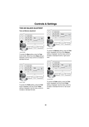 Page 3333
Controls & Settings
R
TONE AND BALANCE ADJUSTMENT
Tone and Balance adjustment
To access the Bass setting, press the Tone 
button briefly. When the current Bass setting is 
displayed, use the rotary control to increase or 
decrease the level.
To access the Treble setting, press the Tone 
button repeatedly until the current Treble 
setting is displayed. Use the rotary control to 
increase or decrease the level.To access the Balance setting, press the Tone 
button repeatedly until the current Balance...