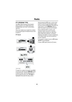 Page 4343
Radio
R
PTY (PROGRAM TYPE)
The RBDS (Radio Broadcast Data System) 
allows programs to by categorised by the 
broadcast type (rock music, current affairs, 
news etc.).
This in turn, allows you to search for a station 
by choosing the type of broadcast that you wish 
to listen to.
PTY Search
To search for a station by program type RBDS 
must be set to ON. Press the ‘MENU/OK’ button 
to enter the menu. Use the rotary control to 
scroll through the menu until ‘PTY Seek’ is 
highlighted, then press the...