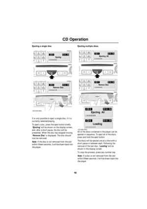 Page 4848
CD Operation
R
Ejecting a single disc.
It is only possible to eject a single disc, if it is 
currently selected/playing. 
To eject a disc, press the eject button briefly. 
‘Ejecting’ will be shown on the display screen, 
and, after a short pause, the disc will be 
presented. When the disc has stopped moving 
‘Remove Disc’ is displayed. The disc should 
now be removed.
Note: If the disc is not removed from the slot 
within fifteen seconds, it will be drawn back into 
the player.Ejecting multiple...