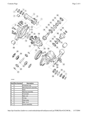 Page 2 
 ItemPart NumberDescription1 -Protection cap2 -Mounting bush assembly3 -Seal4 -Bearing assembly5 -Front tube6 -Bolt, 4 of7 -O-ring8 -Drain plug9 -Bolt, 14 of10 -Cover assemblyPage 2 of 4Contents Page1/17/2004http://gtr.franchise.landrover.com/extdealerlrprod/xml/parsexml.jsp?XMLFile=G421063&... 