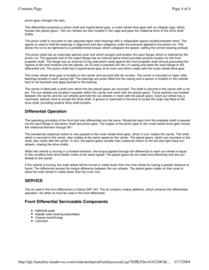 Page 4pinion gear changes the ratio.  
 
The differential comprises a pinion shaft and hypoid bevel gear, a crown wheel drive gear with an integral cage, which 
houses two planet gears. Two sun wheels are also located in the cage and pass the rotational drive to the drive shaft 
shafts.  
 
The pinion shaft is mounted on two opposed taper roller bearings with a collapsable spacer located between them. The 
spacer is used to hold the bearings in alignment and also collapses under the pressure applied to the...