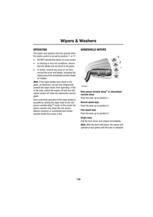 Page 119119
Wipers & Washers
R
Wipers & Washers
OPERATING
The wipers and washers will only operate when 
the starter switch is turned to position ’I’ or ’II’.
•DO NOT operate the wipers on a dry screen.
•In freezing or very hot conditions, ensure 
that the blades are not stuck to the glass.
•In winter, remove any snow or ice from 
around the arms and blades, including the 
wiped area of the windshield and the heater 
air intakes.
Note: If the wiper blades have stuck to the 
glass, an electronic cut-out may...