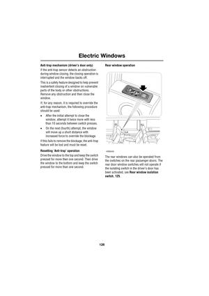Page 126Electric Windows
126
L
Anti-trap mechanism (driver’s door only)
If the anti-trap sensor detects an obstruction 
during window closing, the closing operation is 
interrupted and the window backs off.
This is a safety feature designed to help prevent 
inadvertent closing of a window on vulnerable 
parts of the body or other obstructions. 
Remove any obstruction and then close the 
window.
If, for any reason, it is required to override the 
anti-trap mechanism, the following procedure 
should be used:...