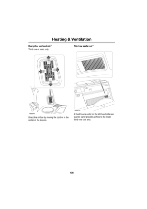 Page 138Heating & Ventilation
138
L
Rear pillar vent controls*
Third row of seats only
Direct the airflow by moving the control in the 
center of the louvres.Third row seats vent
*
A fixed louvre outlet on the left-hand side rear 
quarter panel provides airflow to the lower 
third-row seat area.H5526G
H5527G 