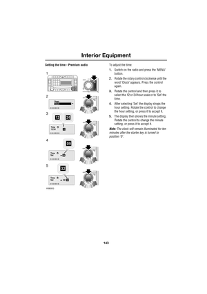 Page 143143
Interior Equipment
R
Setting the time - Premium audioTo adjust the time:
1.Switch on the radio and press the ’MENU’ 
button.
2.Rotate the rotary control clockwise until the 
word ’Clock’ appears. Press the control 
again.
3.Rotate the control and then press it to 
select the 12 or 24 hour scale or to ’Set’ the 
time.
4.After selecting ’Set’ the display shops the 
hour setting. Rotate the control to change 
the hour setting, or press it to accept it.
5.The display then shows the minute setting....