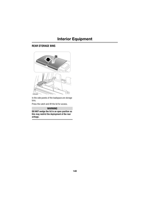 Page 149149
Interior Equipment
R
REAR STORAGE BINS
In the side panels of the loadspace are storage 
bins.
Press the catch and lift the lid for access.
WARNING
DO NOT wedge the lid in an open position as 
this may restrict the deployment of the rear 
airbags.
H5548G 