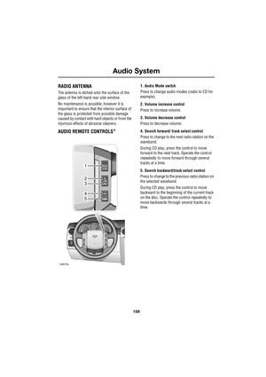 Page 159159
Audio System
R
Audio System
RADIO ANTENNA
The antenna is etched onto the surface of the 
glass of the left-hand rear side window.
No maintenance is possible; however it is 
important to ensure that the interior surface of 
the glass is protected from possible damage 
caused by contact with hard objects or from the 
injurious effects of abrasive cleaners.
AUDIO REMOTE CONTROLS*
1. Audio Mode switch
Press to change audio modes (radio to CD for 
example).
2. Volume increase control
Press to increase...