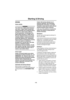 Page 173173
Starting & Driving
R
DRIVING
Vehicle stability
WARNING
Your vehicle has a higher ground clearance 
and, hence, a higher center of gravity than 
ordinary passenger cars to enable the vehicle 
to perform in a wide variety of different 
off-road applications. An advantage of the 
higher ground clearance is a better view of 
the road, allowing the driver to more easily 
anticipate problems. Inexperienced drivers 
should take additional care, remembering 
that your vehicle is not designed for cornering...