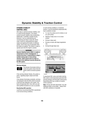 Page 198Dynamic Stability & Traction Control
198
L
Dynamic Stability & Traction Control
DYNAMIC STABILITY
CONTROL (DSC)
DSC helps to optimise dynamic stability, even 
in critical driving situations. The system 
controls dynamic stability when accelerating. 
Additionally, it identifies unstable driving 
behaviour, such as understeering and 
oversteering and helps to keep the vehicle 
under control by manipulating the engine 
output and applying the brakes at individual 
wheels. Some noise may be generated when...