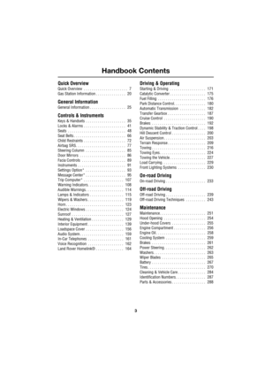 Page 3Handbook Contents
3
R
Quick Overview
Quick Overview  . . . . . . . . . . . . . . . . . . . . . .   7
Gas Station Information . . . . . . . . . . . . . . .   20
General Information
General Information . . . . . . . . . . . . . . . . . .   25
Controls & Instruments
Keys & Handsets  . . . . . . . . . . . . . . . . . . . .   35
Locks & Alarms . . . . . . . . . . . . . . . . . . . . .   41
Seats  . . . . . . . . . . . . . . . . . . . . . . . . . . . . .   48
Seat Belts . . . . . . . . . . . . . . . . . . . ....