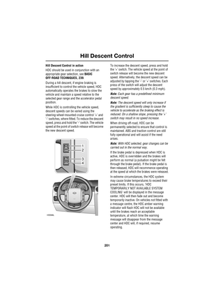 Page 201201
Hill Descent Control
R
Hill Descent Control in action
HDC should be used in conjunction with an 
appropriate gear selection, see BASIC 
OFF-ROAD TECHNIQUES, 239.
During a hill descent, if engine braking is 
insufficient to control the vehicle speed, HDC 
automatically operates the brakes to slow the 
vehicle and maintain a speed relative to the 
selected gear range and the accelerator pedal 
position.
While HDC is controlling the vehicle speed, 
descent speeds can be varied using the...