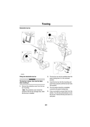 Page 221221
Towing
R
Detachable tow bar
Fitting the detachable tow bar
WARNING
The tow bar is heavy. Care must be taken 
when handling it.
1.Remove the protective cover from the tow 
bar mounting.
Note: The protective cover should be 
stowed in the tow bar stowage area, while 
the tow bar is installed.2.The tow bar can only be installed when the 
green locking lever is in the unlocked 
position.
3.Insert the tow bar into the mounting and 
push firmly upwards until the tow bar locks 
into position.
4.The red...