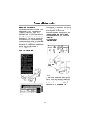 Page 2727
General Information
R
PASSPORT TO SERVICE
The Passport to Service book included in your 
literature pack contains important vehicle 
identification information, details of your 
entitlement under the terms of the Land Rover 
Warranty, as well as useful consumer advice.
Most important of all, however, is the section 
on maintenance. This outlines the servicing 
requirements for your vehicle and also includes 
the service record slips, which the Retailer 
should sign and stamp to certify that the...