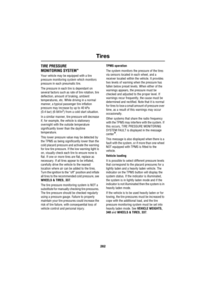 Page 282Tires
282
L
TIRE PRESSURE
MONITORING SYSTEM
*
Your vehicle may be equipped with a tire 
pressure monitoring system which monitors 
pressure in each pneumatic tire.
The pressure in each tire is dependant on 
several factors such as rate of tire rotation, tire 
deflection, amount of braking, ambient 
temperatures, etc. While driving in a normal 
manner, a typical passenger tire inflation 
pressure may increase by up to 40 kPa 
(0.4 bar) (6 lbf/in
2) from a cold start situation.
In a similar manner, tire...