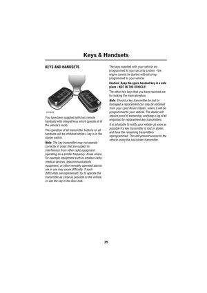 Page 3535
Keys & Handsets
R
Controls & Instruments
KEYS AND HANDSETS
You have been supplied with two remote 
handsets with integral keys which operate all of 
the vehicle’s locks.
The operation of all transmitter buttons on all 
handsets will be inhibited whilst a key is in the 
starter switch.
Note: The key transmitter may not operate 
correctly in areas that are subject to 
interference from other radio equipment 
operating on a similar frequency. Areas where, 
for example, equipment such as amateur radio,...