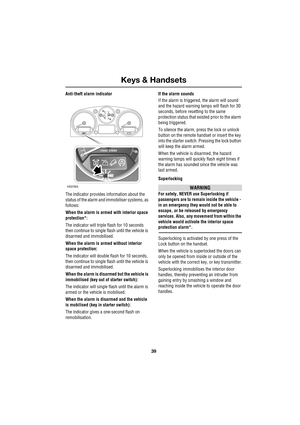 Page 3939
Keys & Handsets
R
Anti-theft alarm indicator
The indicator provides information about the 
status of the alarm and immobiliser systems, as 
follows:
When the alarm is armed with interior space 
protection*:
The indicator will triple flash for 10 seconds 
then continue to single flash until the vehicle is 
disarmed and immobilised.
When the alarm is armed without interior 
space protection:
The indicator will double flash for 10 seconds, 
then continue to single flash until the vehicle is 
disarmed and...