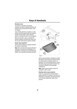 Page 40Keys & Handsets
40
L
Perimetric alarm
This feature is activated automatically 
whenever the vehicle is locked using either the 
handset or key and protects the doors, hood 
and tailgate.
If any of these apertures are opened, or a key 
that has not been programmed to the vehicle is 
inserted into the ignition switch while the 
feature is activated, the alarm will be triggered.
When the perimetric alarm is activated the 
direction indicators will flash three times, and 
the security system status indicator...