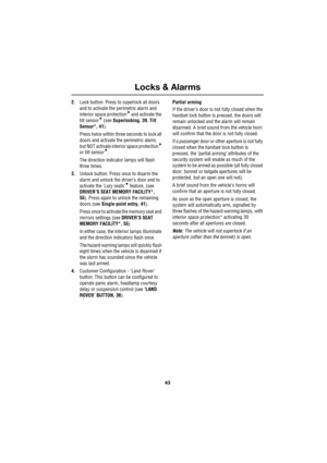 Page 4343
Locks & Alarms
R
2.Lock button: Press to superlock all doors 
and to activate the perimetric alarm and 
interior space protection
* and activate the 
tilt sensor
* (see Superlocking, 39, Tilt 
Sensor*, 41).
Press twice within three seconds to lock all 
doors and activate the perimetric alarm, 
but NOT activate interior space protection
* 
or tilt sensor
*.
The direction indicator lamps will flash 
three times.
3.Unlock button: Press once to disarm the 
alarm and unlock the driver’s door and to...