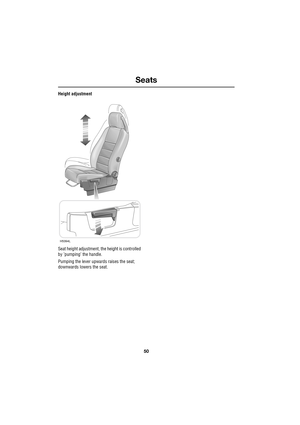 Page 50Seats
50
L
Height adjustment
Seat height adjustment, the height is controlled 
by ’pumping’ the handle.
Pumping the lever upwards raises the seat; 
downwards lowers the seat.
H5394L 