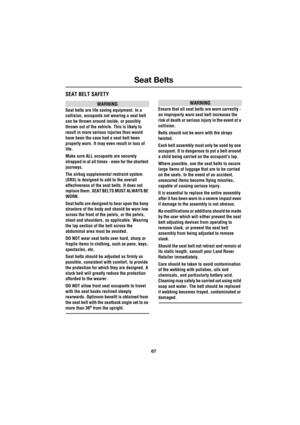 Page 6767
Seat Belts
R
SEAT BELT SAFETY
WARNING
Seat belts are life saving equipment. In a 
collision, occupants not wearing a seat belt 
can be thrown around inside, or possibly 
thrown out of the vehicle. This is likely to 
result in more serious injuries than would 
have been the case had a seat belt been 
properly worn. It may even result in loss of 
life.
Make sure ALL occupants are securely 
strapped in at all times - even for the shortest 
journeys.
The airbag supplemental restraint system 
(SRS) is...