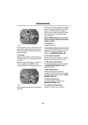 Page 92Instruments
92
L
Stop the vehicle as soon as safety permits and 
switch off the engine and allow to cool down. If 
the problem persists, seek qualified assistance 
before continuing.
3. Fuel gauge
When the starter switch is turned to position ’II, 
the pointer quickly rises to show the level of fuel 
in the tank.
When the remaining fuel reaches a minimum of 
12 litres (3 gallons), the AMBER low fuel 
warning indicator in the fuel gauge illuminates.
The remaining fuel should give a range of 80 km 
(50...