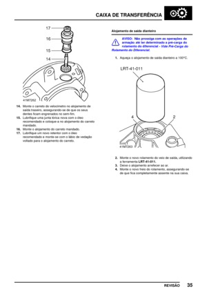 Page 58CAIXA DE TRANSFERÊNCIA
REVISÃO35
14.Monte o carreto do velocímetro no alojamento de
saída traseiro, assegurando­se de que os seus
dentes ficam engrenados no sem­fim.
15.Lubrifique uma junta tórica nova com o óleo
recomendado e coloque­a no alojamento do carreto
mandado.
16.Monte o alojamento do carreto mandado.
17.Lubrifique um novo retentor com o óleo
recomendado e monte­se com o lábio de vedação
voltado para o alojamento do carreto.Alojamento de saída dianteiro
AVISO: Não prossiga com as operações de...