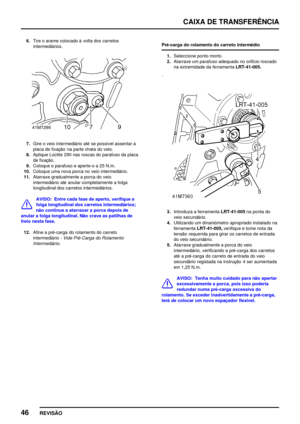 Page 69CAIXA DE TRANSFERÊNCIA
46
REVISÃO
6.Tire o arame colocado à volta dos carretos
intermediários.
7.Gire o veio intermediário até se possível assentar a
placa de fixação na parte chata do veio.
8.Aplique Loctite 290 nas roscas do parafuso da placa
de fixação.
9.Coloque o parafuso e aperte­o a 25 N.m.
10.Coloque uma nova porca no veio intermediário.
11.Atarraxe gradualmente a porca do veio
intermediário até anular completamente a folga
longitudinal dos carretos intermediários.
AVISO: Entre cada fase de...