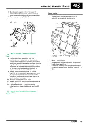 Page 70CAIXA DE TRANSFERÊNCIA
REVISÃO47
6.Quando a pré­carga do rolamento do carreto
intermediário estiver correcta, crave a flange da
porca do veio intermediário na reentrância no veio.
7.Retire a ferramentaLRT­41­005.
NOTA: Ilustrada a tampa do Discovery.
8.Tire os 2 parafusos que utilizou para fixar
provisoriamente o alojamento do rolamento do
carreto de entrada do veio secundário; desmonte o
alojamento. Aplique massa vedante Hylosil 2000 na
superfície de contacto do cárter principal com o
alojamento do...