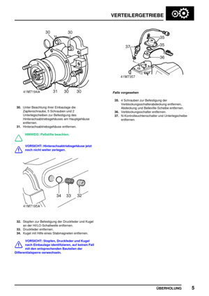 Page 28VERTEILERGETRIEBE
ÜBERHOLUNG5
30.Unter Beachtung ihrer Einbaulage die
Zapfenschraube, 5 Schrauben und 2
Unterlegscheiben zur Befestigung des
Hinterachsabtriebsgehäuses am Hauptgehäuse
entfernen.
31.Hinterachsabtriebsgehäuse entfernen.
HINWEIS: Paßstifte beachten.
VORSICHT: Hinterachsabtriebsgehäuse jetzt
noch nicht weiter zerlegen.
32.Stopfen zur Befestigung der Druckfeder und Kugel
an der HI/LO-Schaltwelle entfernen.
33.Druckfeder entfernen.
34.Kugel mit Hilfe eines Stabmagneten entfernen.
VORSICHT:...