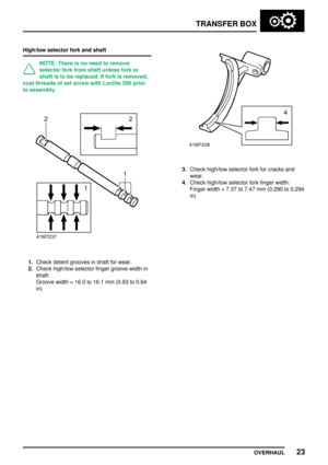 Page 50TRANSFERBOX
OVERHAUL 23
High/low
selectorforkandshaft
NOTE: Thereisno need toremove
selector forkfrom shaft unless forkor
shaft isto be replaced. Iffork isremoved,
coat threads ofset screw withLoctite 290prior
to assembly.
1. Check detentgrooves inshaft forwear.
2. Check high/low selectorfingergroove widthin
shaft: Groove width=16.0 to16.1 mm(0.63 to0.64
in)
3. Check high/low selectorforkforcracks and
wear.
4. Check high/low selectorforkfinger width:
Finger width=7.37 to7.47 mm(0.290 to0.294
in)    