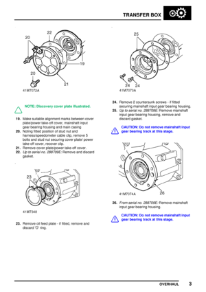 Page 30TRANSFERBOX
OVERHAUL 3
NOTE:Discovery coverplateillustrated.
19.Make suitable alignment marksbetween cover
plate/power take-offcover,mainshaft input
gear bearing housing andmain casing
20. Noting fittedposition ofstud nutand
harness/speedometer cableclip,remove 5
bolts andstud nutsecuring coverplate/power
take-off cover,recover clip.
21. Remove coverplate/power take-offcover.
22.
Up toserial no.288709E:Remove anddiscard
gasket.
23. Remove oilfeed plate -if fitted, remove and
discard Oring.
24. Remove...
