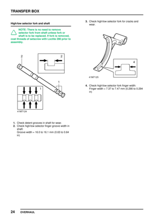 Page 51TRANSFERBOX
24 OVERHAUL
High/low
selectorforkandshaft
NOTE: Thereisno need toremove
selector forkfrom shaft unless forkor
shaft isto be replaced. Iffork isremoved,
coat threads ofsetscrew withLoctite 290prior to
assembly.
1. Check detentgrooves inshaft forwear.
2. Check high/low selectorfingergroove widthin
shaft: Groove width=16.0 to16.1 mm(0.63 to0.64
in) 3.
Check high/low selectorforkforcracks and
wear.
4. Check high/low selectorforkfinger width:
Finger width=7.37 to7.47 mm(0.290 to0.294
in)   