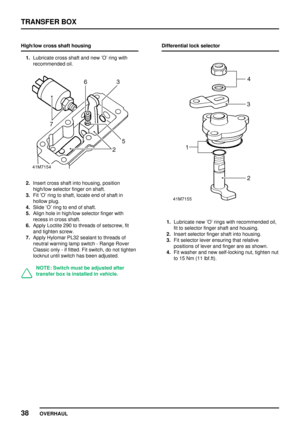 Page 65TRANSFERBOX
38 OVERHAUL
High/low
crossshafthousing
1. Lubricate crossshaftandnew Oring with
recommended oil.
2.Insert crossshaftintohousing, position
high/low selectorfingeronshaft.
3. FitO ring toshaft, locate endofshaft in
hollow plug.
4. Slide Oring toend ofshaft.
5. Align holeinhigh/low selectorfingerwith
recess incross shaft.
6. Apply Loctite 290tothreads ofsetscrew, fit
and tighten screw.
7. Apply Hylomar PL32sealant tothreads of
neutral warning lampswitch -Range Rover
Classic only-if fitted....