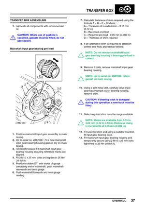 Page 62TRANSFER BOX
OVERHAUL37
TRANSFER BOX ASSEMBLING
1.Lubricate all components with recommended
oil.
CAUTION: Where use of gaskets is
specified, gaskets must be fitted; do not
use sealant.
Mainshaft input gear bearing pre-load
1.Position mainshaft input gear assembly in main
casing.
2.Up to serial no. 288709E:Fit a new mainshaft
input gear bearing housing gasket, dry on main
casing.
3.All transfer boxes:Fit mainshaft input gear
bearing housing ensuring reference marks are
aligned.
4.Fit 2 M10 x 25 mm bolts...
