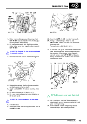 Page 70TRANSFER BOX
OVERHAUL45
11.Raise intermediate gears until dummy shaft
LRT-41-004can be inserted from front output
housing side of main casing.
12.Fit intermediate shaft, drift shaft into position
whilst at the same time expelling dummy shaft
LRT-41-004 .
CAUTION: Ensure’O’ring is not displaced
from main casing.
13.Remove wire from around intermediate gears.
14.Rotate intermediate shaft until retaining plate
can be located on flat on shaft.
15.Apply Loctite 290 to threads of retaining plate
bolt.
16.Fit...