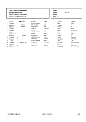 Page 103   IMPRESSO NO BRASIL         HS2.5T / HS2.5Tcc  05/02
CÁRTER
CANO
TORNILLO
TORNILLO
VARILLA
CAÑO
CAÑO
JUNTA
TORNILLO
TAPÓN
ARANDELA
JUNTA
REFUERZO
JUNTA
ARO SELLOCARTER
TUYAU
VIS
VIS
JAUGE
TUYAUTERIE
TUYAUTERIE
JOINT
VIS
BOUCHON
RONDELLE
JOINT
REINFORCEMENT
JOINT
JOINT TORIQUE  1     70993419
  2     70992870
  3     FS106161
  4     FS108161
  5     70320071
  6     70993284
  7     70620794
  8      ERR1653   A
  9     FT108201
 10    70650008
 11    70920008
 12         HS044
 13    70760034
 14...
