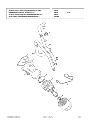 Page 120   IMPRESSO NO BRASIL          HS2.5T / HS2.5Tcc  05/02FILTRO DE ÓLEO LUBRIFICANTE E RESFRIADOR DE ÓLEO
LUBRIFICATING OIL FILTER AND OIL COOLER
FILTRO DE ACEITE LUBRICANTE/REFRIGERADOR DE ACEITE
FILTRE À HUILE LUBRIFIANTE/REFROIDISSEUR DHUILEGRUPO
GROUP33/142
GRUPO
GROUPE 