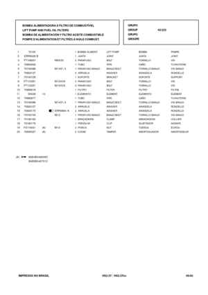 Page 231   IMPRESSO NO BRASIL         HS2.5T / HS2.5Tcc  05/02
BOMBA
JUNTA
TORNILLO
CAÑO
TORNILLO BANJO
ARANDELA
SOPORTE
TORNILLO
TORNILLO
FILTRO
ELEMENTO
CAÑO
TORNILLO BANJO
ARANDELA
ARANDELA
TORNILLO BANJO
ABRAZADERA
SUJETADOR
TUERCA
AMORTIGUADORPOMPE
JOINT
VIS
TUYAUTERIE
VIS BANJO
RONDELLE
SUPPORT
VIS
VIS
FILTRE
ÉLÉMENT
TUYAUTERIE
VIS BANJO
RONDELLE
RONDELLE
VIS BANJO
COLLIER
AGRAFE
ÉCROU
AMORTISSEUR  1           72100
  2      ERR2028 B
  3     FT108201
  4     70993000
  5     70740086
  6     70920127
  7...
