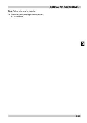Page 44DD-09 SISTEMA DE COMBUSTÍVEL
Nota: Retirar a ferramenta especial.
14.Funcione o motor e verifique o sistema quan-
to a vazamentos. 