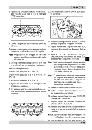 Page 54F-03 CABEÇOTEF3. Posicione a junta com os furos de identifica-
ção voltados para trás e com a inscrição
“TOP” para cima.
4. Limpe a superfície de contato do bloco de
cilindros.
5. Abaixe o cabeçote no bloco, assegurando-se
da correta localização com os pinos guia.
Nota: Os parafusos de fixação do cabeçote
podem ser utilizados até um máximo de
cinco vezes.
6. Lubrifique as roscas dos parafusos com óleo
leve e instale-os nas posições mostradas.
Tamanho dos parafusos:
M10x117mm posições 3, 5, 12 e 13....