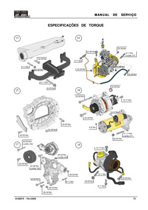 Page 74MANUAL  DE  SERVIÇO MANUAL  DE  SERVIÇOMANUAL  DE  SERVIÇO MANUAL  DE  SERVIÇO
MANUAL  DE  SERVIÇO
73   8120075  - Fev/2002
13-17 Nm
ESPECIFICAÇÕES  DE  TORQUE
22-28 Nm
8-11 Nm
40-50 Nm
8-11 Nm
22-28 Nm
22-28 Nm
22-28 Nm
22-28 Nm
22-28 Nm
13-17 Nm
13 -17 Nm
Loctite 271
40-50 Nm
    6-8 Nm
22-28 Nm
 13-17 Nm
22-28 Nm
8-11 Nm
45-55 Nm
8-11 Nm
26-34 Nm
26-34 Nm
26-34 Nm
22-28 Nm
40-50 Nm
40-50 Nm
22-28 Nm
40-50 Nm
40-50 Nm
Loctite 242
22-28 Nm
Loctite 242
36-42 Nm
Loctite 242
8-11 Nm
Loctite 271
22-28 Nm...