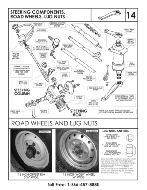 Page 15STEERING COMPONENTS,
ROAD WHEELS, LUG NUTS
COLUMN
INNER
594507COLUMN
INNER
594507
BALL RACE
271384BALLRACE
271384
BALL RACE
271384BALLRACE
271384
STEEL BALL
BLS112 (12)STEELBALL
BLS112(12)
STEEL BALL (20)
BLS109LSTEELBALL(20)
BLS109L
DROP ARM
593123DROPARM
593123
SHIMS
.002 271379
.005 521522SHIMS
.002271379
.005521522
GASKET
515849GASKET
515849
PLUG
271386PLUG
271386
RELAY ARM
531040RELAYARM
531040
SEAL
213340SEAL
213340
TIE ROD
BELOW RELAY
526994TIEROD
BELOWRELAY
526994
TIE ROD
ABOVE RELAY...