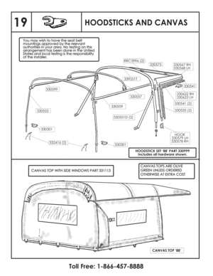 Page 20HOODSTICKS AND CANVAS
You may wish to have the seat belt
mountings approved by the relevant
authorities in your area. No testing on this
arrangement has been done in the United
States and local testing is the responsibility
of the installer.Youmaywishtohavetheseatbelt
mountingsapprovedbytherelevant
authoritiesinyourarea.Notestingonthis
arrangementhasbeendoneintheUnited
Statesandlocaltestingistheresponsibility
oftheinstaller.
330553330559330557
330301
330301 330599
HOOK
330579 LH
330578 RH
330575
330567...