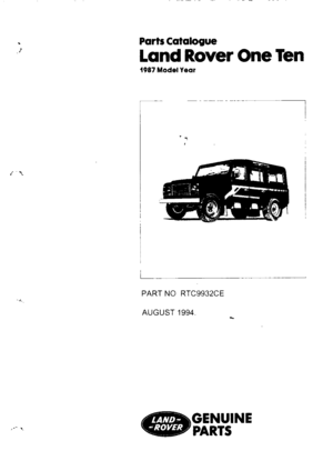Page 1
Parts
Catalogue

Land
Rover
One
Ten

1987
Model
Year

PART
NO
RTC9932CE

AUGUST
1994
.

GENUINE

PARTS 