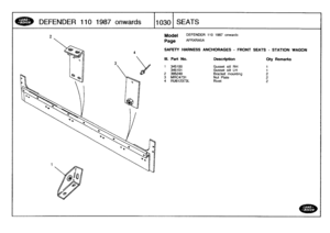 Page 1031
DEFENDER
110
1987
onwar
ds

	

110301
SEATS

Model

Page

DEFENDER
110
1987
onwards

AFRXRA5A

SAFETY
HARNESS
ANCHORAGES
-
FRONT
SEATS
-
STATION
WAGON

III
.
Part
No
.
Description
Oty
Remarks

1
345100
Gusset
sill
RH
1
345101Gusset
sill
LH
1
2
395249
Bracket
mounting
23MRC4731
Nut
Plate
24
RU612373L
Rivet
2 