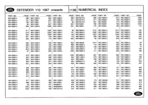 Page 1139
DEFENDER
110
1987
onwards
111381
NUMERICAL
INDEX

PART
NO
P
AGE
PART
NO
-
_PAGE
PART
NOPAGEPARTNO
.
_
PAGE
PART
NO
PAGEPART
NO
PAGE
-
-
_

WA108051L
786
WA110001L
442
WA110061L
463
WA702101L
268
WC105001L
914
WC108051L
1009

WA108051L
787
WA110061
334
WA110061L
547
WA702101L
277
WC105004
728
WC108051L
10291
1
WA108051L
790
WA110061
511
WA110061L
56
WA702101L
281
WC105007
714
WC
108051L
1033

WA108051L
80
WA110061
587
WA110061L
587
WA704061
708
WC105007
726
WC
108051L
1046,

WA108051L
800
WA110061L
1008...