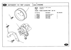 Page 241
DEFENDER
110
1987
onwards

	

240
ENGINE

Model

	

DEFENDER
110
1987
onwards

Page
AFBNNC1A

ENGINE
-
POWER
STEERING
PUMP
-
300TDI

III
.
Part
No
.
Description
Oty
Remarks

1
ANR2157
Pump
power
steering
1

2
ERR2228
Bracket
mounting
1
3
FS108161
Screw
flange
3

4
FS108201
Screw
flange
4

5
ERR3733
Pulley
pump
1

6
FS108121
Screw
flange
3 