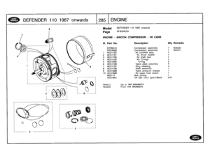 Page 286
DEFENDER
1101987
onwards

	

285
ENGINE

Model

Page

ENGINE
-
AIRCON
COMPRESSOR
-
V8
CARB

DEFENDER
110
1987
onwards

AFBONE2A

Up
to
VIN
MA949374
Note(1)Note(2)

	

From
VIN
MA949375

III
.
Part
No
.
Description
City
Remarks

BTR9419
Compressor
assembly
1
Note(2)
ERC6480
Compressor
assembly
1
Note(1)
1
AEU1792
Kit
cyl/shaft
assy
1
2
AEU1791
Kit
thrust
washer
1

3
AEU1790
Kit
shaft
seal
1

4
AEU1192
Kit
Orings
1
5
AEU1690
Oring
2
6
AEU1788
Valve
plate
assembly
4
7AEU1787
Ring
retaining
4
8
AEU1786...